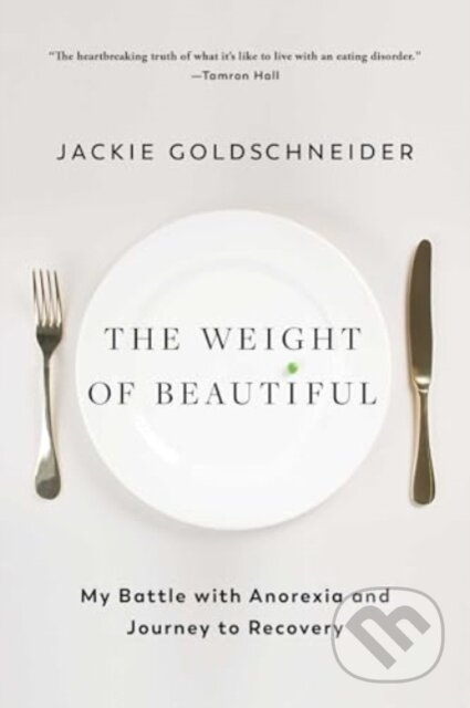 The Weight of Beautiful (My Battle with Anorexia and Journey to Recovery) - kniha z kategorie Umění, design a architektura