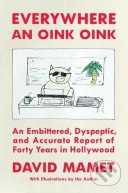 Everywhere an Oink Oink (An Embittered, Dyspeptic, and Accurate Report of Forty Years in Hollywood) - kniha z kategorie Umění, design a architektura