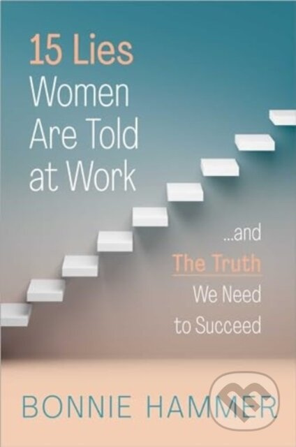 15 Lies Women Are Told at Work (…And the Truth We Need to Succeed) - kniha z kategorie Byznys a management