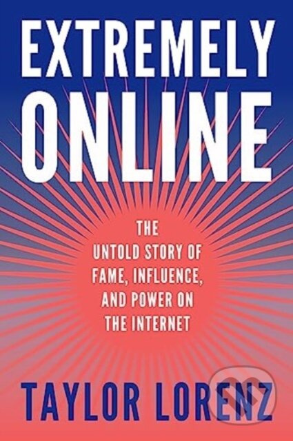 Extremely Online (The Untold Story of Fame, Influence, and Power on the Internet) - kniha z kategorie Byznys a management