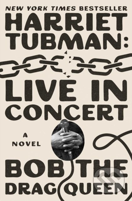 Harriet Tubman: Live in Concert (A Novel) - Bob the Drag Queen - kniha z kategorie Společenská beletrie