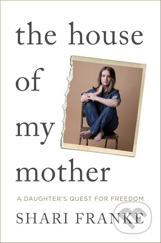 The House of My Mother: A Daughter's Quest for Freedom - kniha z kategorie Autobiografie