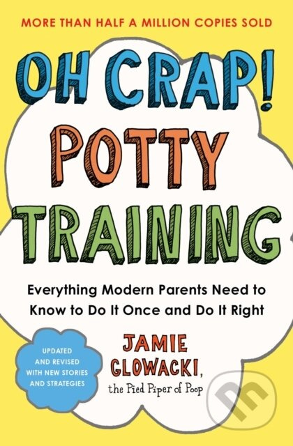 Oh Crap! Potty Training, Everything Modern Parents Need to Know  to Do It Once and Do It Right Simon & Schuster