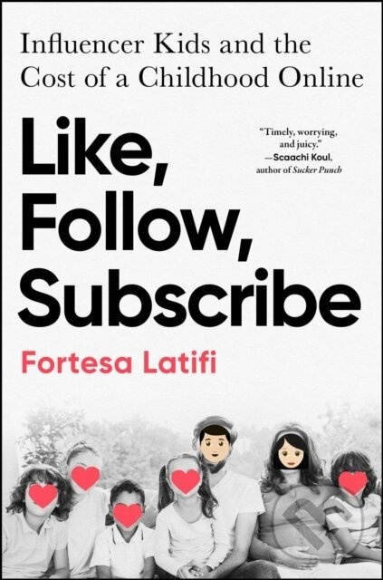 Like, Follow, Subscribe (Influencer Kids and the Cost of a Childhood Online) - kniha z kategorie Humanitné a spoločenské vedy