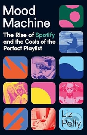 Mood Machine: The Rise of Spotify and the Costs of the Perfect Playlist - kniha z kategorie Hudba