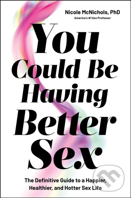You Could Be Having Better Sex (The Definitive Guide to a Happier, Healthier, and Hotter Sex Life) - kniha z kategorie Zdravie a životný štýl