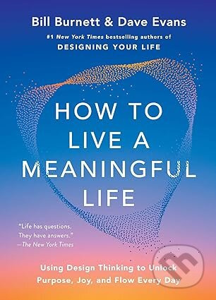 How to Live a Meaningful Life - Dave Evans, Bill Burnett