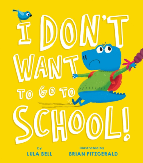I Dont Want to Go to School Tiger Tales.