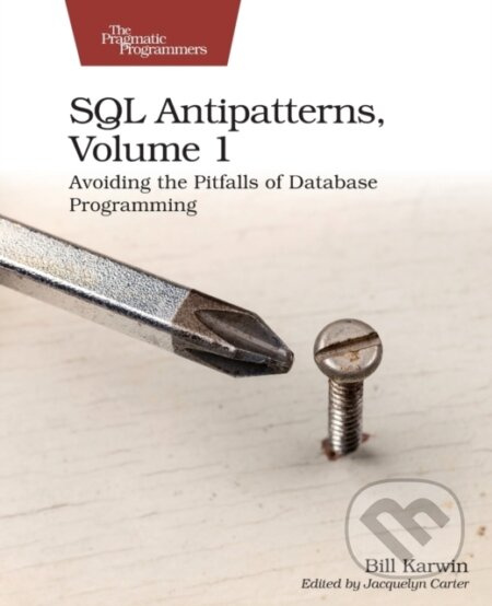 SQL Antipatterns, Volume 1 (Avoiding the Pitfalls of Database Programming) - kniha z kategorie Počítače a internet