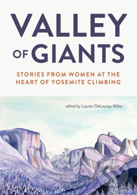 Valley of Giants (Stories from Women at the Heart of Yosemite Climbing) - kniha z kategorie Humanitní a společenské vědy