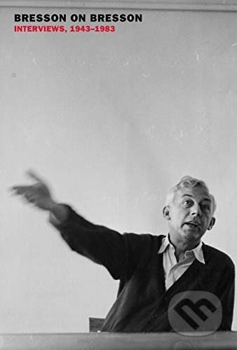 Bresson on Bresson (Interviews, 1943-1983) - Anna Moschovakis - kniha z kategorie Film