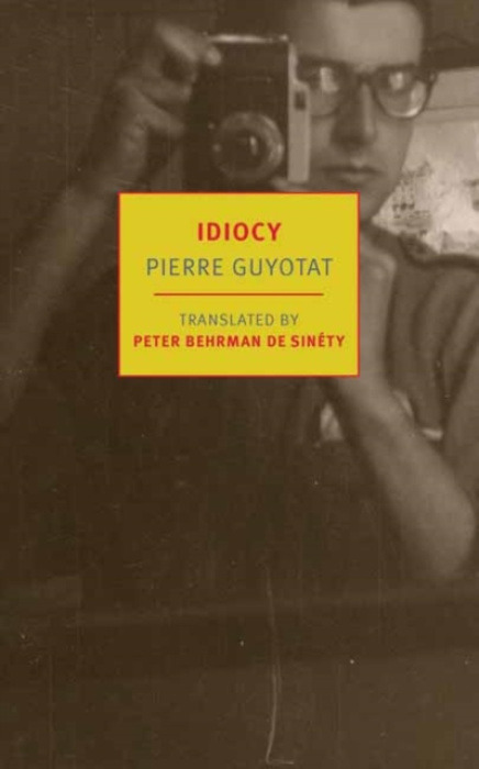 New York Review Books Idiocy - Guyotat, Pierre a Sinety, Peter Behrman De