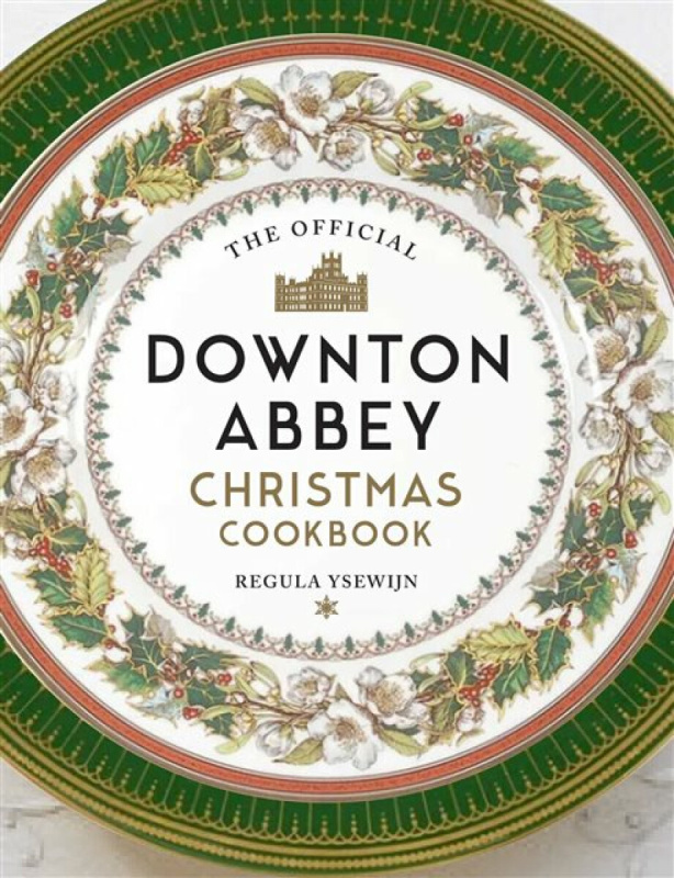 The Official Downton Abbey Christmas Cookbook - Ysewijn Regula
