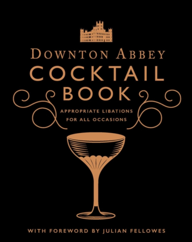 The Official Downton Abbey Cocktail Book - Downton Abbey