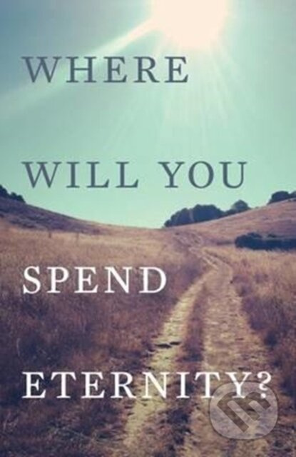 Where Will You Spend Eternity? (Pack of 25) - Spck - kniha z kategorie Filozofie