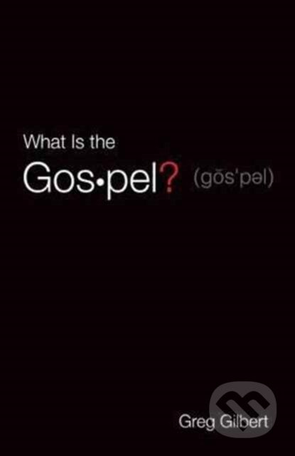 What Is the Gospel? (Pack of 25) - Gilbert Greg - kniha z kategorie Filozofie