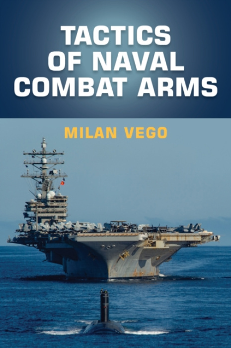 Naval Institute Press Tactics of Naval Combat Arms - Vego, Milan