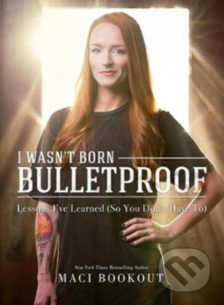 I Wasn't Born Bulletproof (Lessons I've Learned (So You Don't Have To)) - kniha z kategorie Psychologie