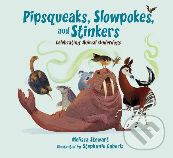 Pipsqueaks, Slowpokes, and Stinkers (Celebrating Animal Underdogs) - kniha z kategorie Naučné knihy