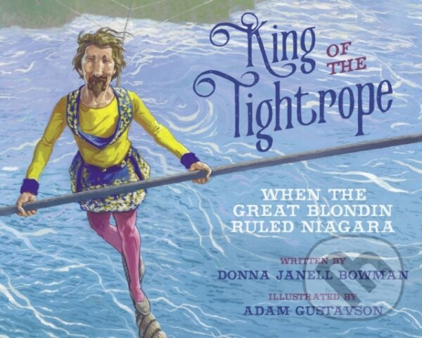 King of the Tightrope (When the Great Blondin Ruled Niagara) - kniha z kategorie Pre deti a mládež