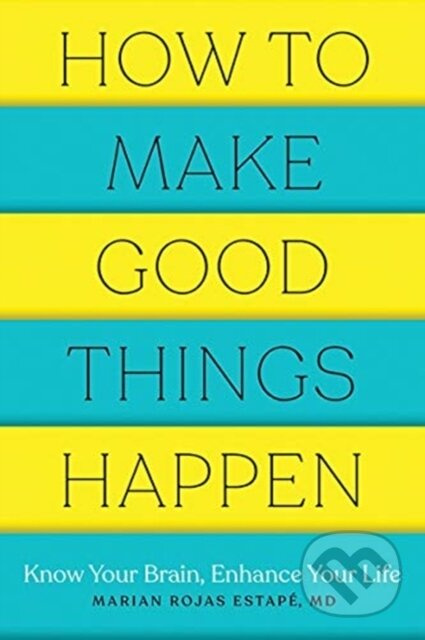 How to Make Good Things Happen (Know Your Brain, Enhance Your Life) - kniha z kategorie Humanitní a společenské vědy
