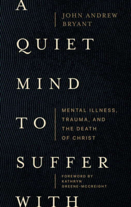 A Quiet Mind to Suffer With - John Bryant