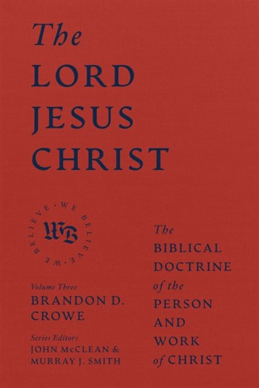The Lord Jesus Christ - Brandon D. Crowe
