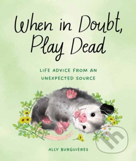 When in Doubt, Play Dead (Life Advice from an Unexpected Source) - kniha z kategorie Zdraví a životní styl