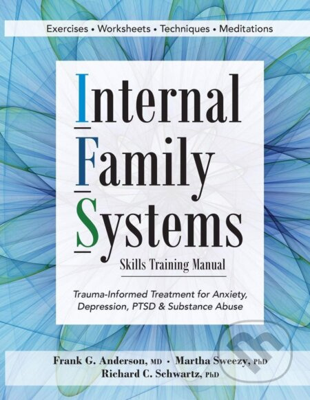 Internal Family Systems Skills Training Manual (Trauma-Informed Treatment for Anxiety, Depression, PTSD & Substance Abuse) - kniha z kategorie…