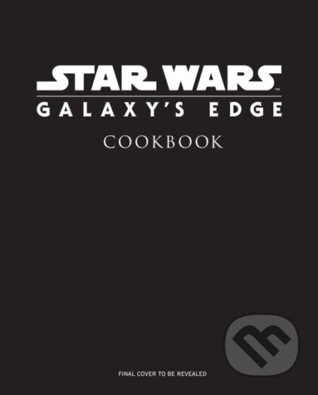 Star Wars: Galaxy's Edge (The Official Black Spire Outpost Cookbook)