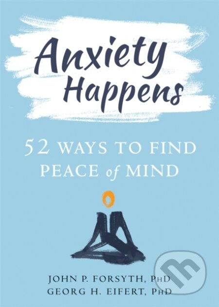 Anxiety Happens (52 Ways to Move Beyond Fear and Find Peace of Mind) - kniha z kategorie Zdraví a životní styl