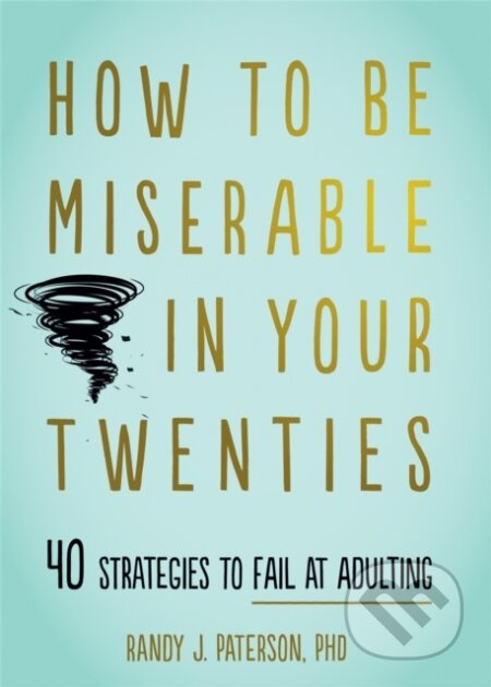 How to Be Miserable in Your Twenties (40 Strategies to Fail at Adulting) - kniha z kategorie Psychologie