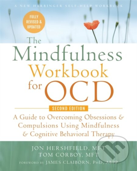 The Mindfulness Workbook for OCD (A Guide to Overcoming Obsessions and Compulsions Using Mindfulness and Cognitive Behavioral Therapy) - kniha z…