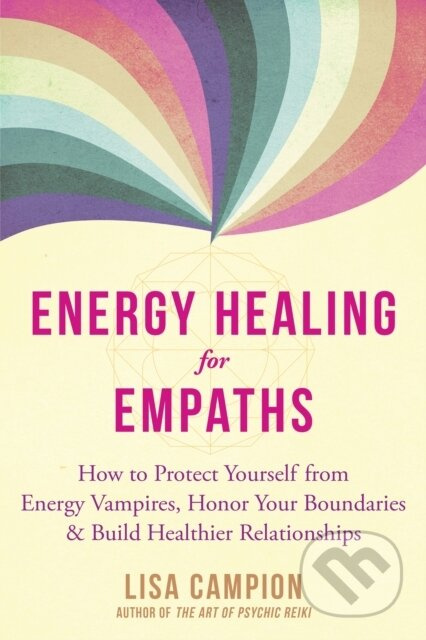 Energy Healing for Empaths (How to Protect Yourself from Energy Vampires, Honor Your Boundaries, and Build Healthier Relationships) - kniha z…