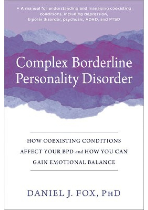 Complex Borderline Personality Disorder, How Coexisting Conditions Affect Your BPD and How You Can Gain Emotional Balance New Harbinger Publications