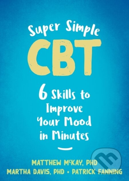Super Simple CBT (Six Skills to Improve Your Mood in Minutes) - kniha z kategorie Humanitní a společenské vědy