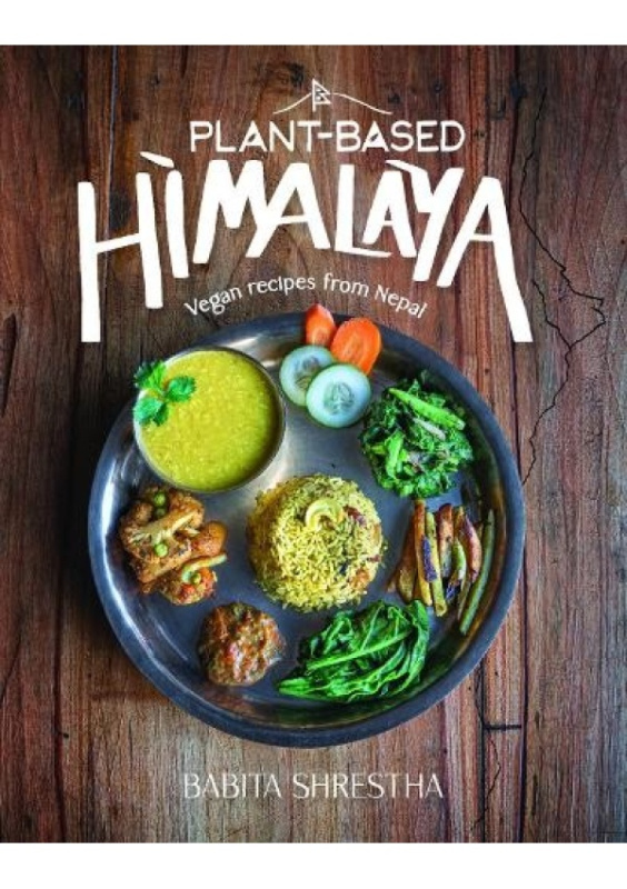 Plant-Based Himalaya, Vegan Recipes from Nepal Red Lightning Books