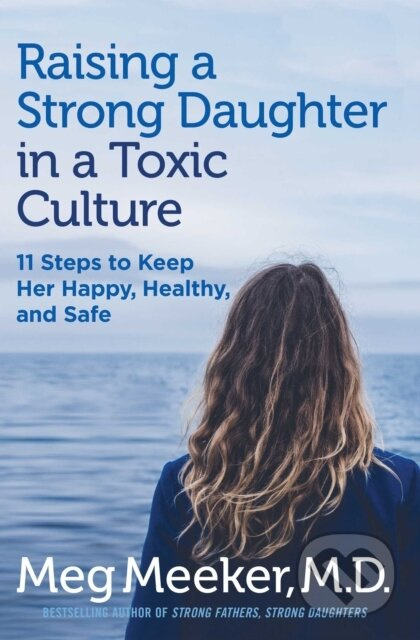 Raising a Strong Daughter in a Toxic Culture (11 Steps to Keep Her Happy, Healthy, and Safe) - kniha z kategorie Filozofie