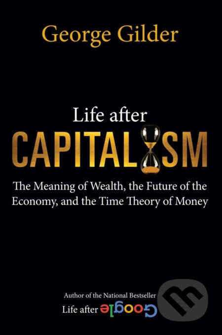 Life after Capitalism (The Meaning of Wealth, the Future of the Economy, and the Time Theory of Money) - kniha z kategorie Ekonomie