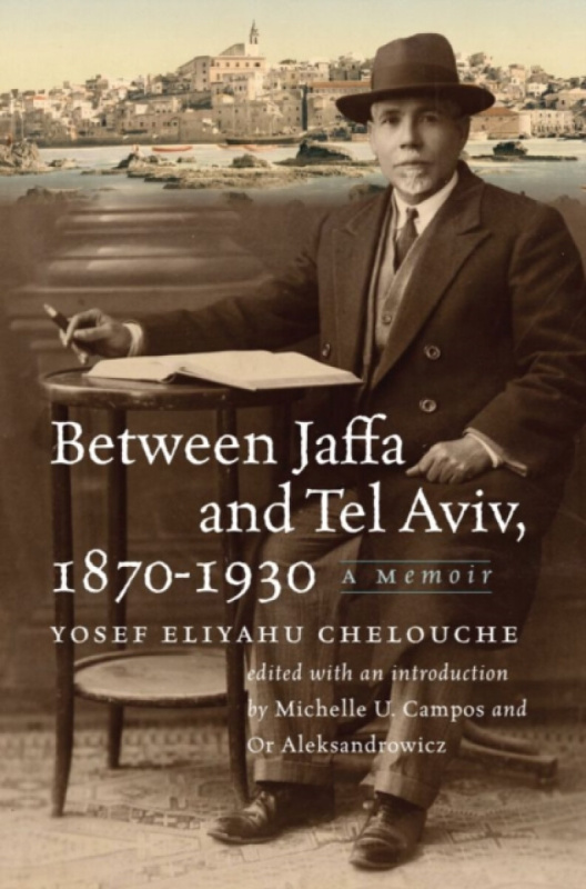 Brandeis University Press Between Jaffa and Tel Aviv, 1870-1930 - Chelouche, Yosef Eliyahu