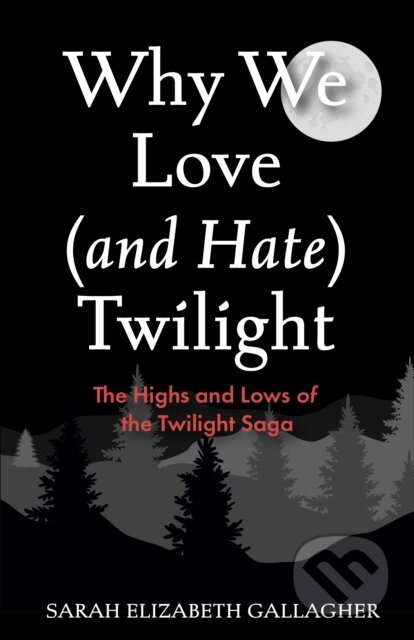 Why We Love (and Hate) Twilight (The Highs and Lows of the Twilight Saga (A Twilight Analysis)) - kniha z kategorie Fantasy