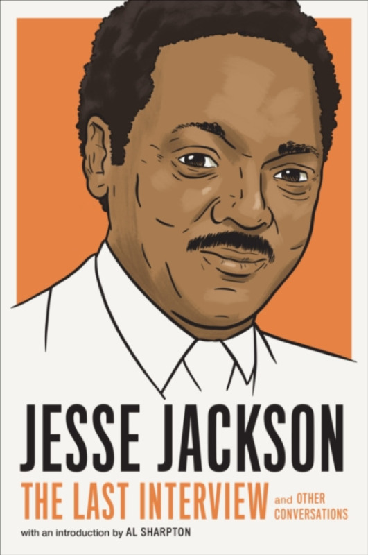 Melville House Publishing Jesse Jackson: The Last Interview - Jackson, Jesse