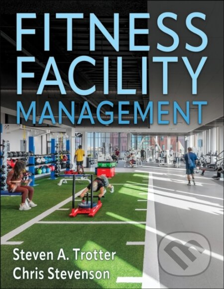 Fitness Facility Management - Chris Stevenson, Steven A. Trotter - kniha z kategorie Management