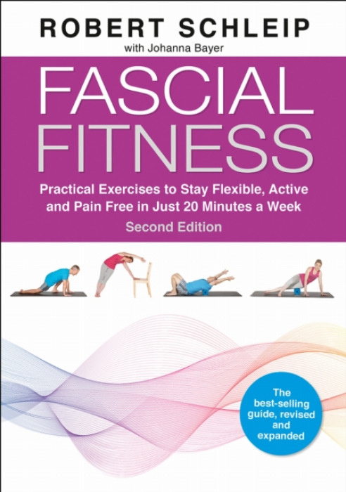 Fascial Fitness, Practical Exercises to Stay Flexible, Active and Pain Free in Just 20 Minutes a Week Human Kinetics Publishers