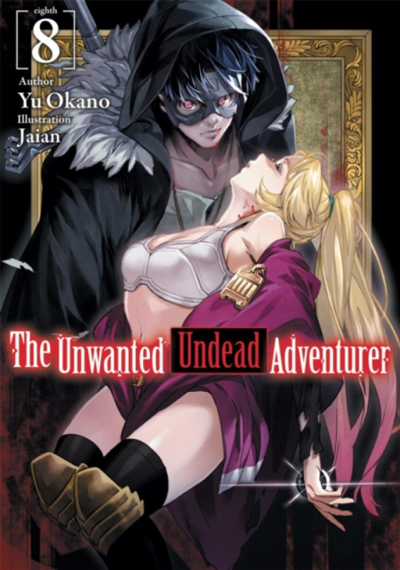 The Unwanted Undead Adventurer (Light Novel): Volume 8 - Yu Okano