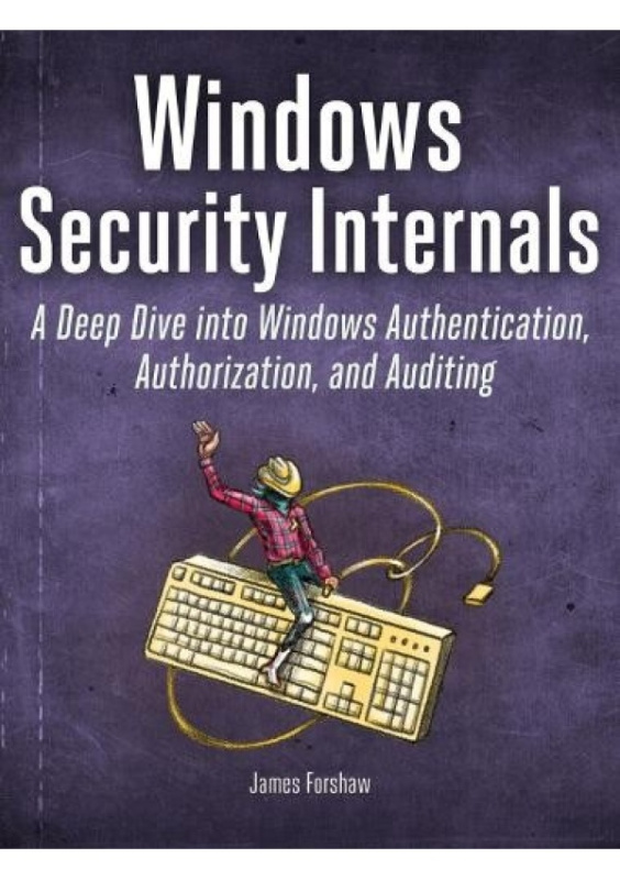 Windows Security Internals, A Deep Dive into Windows Authentication, Authorization, and Auditing No Starch Press,US