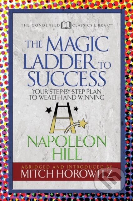The Magic Ladder to Success (Condensed Classics) (Your-Step-By-Step Plan to Wealth and Winning) - kniha z kategorie Psychologie