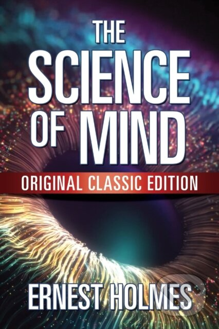 The Science of Mind (Original Classic Edition) - Ernest Holmes - kniha z kategorie Byznys a management