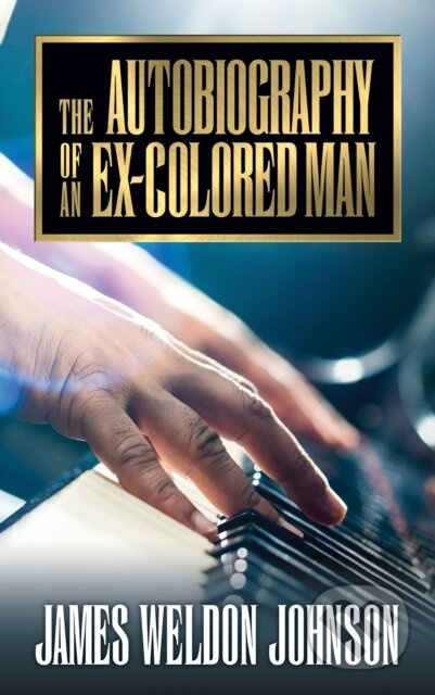 The Autobiography of an Ex-Colored Man - James Weldon Johnson - kniha z kategorie Společenská beletrie