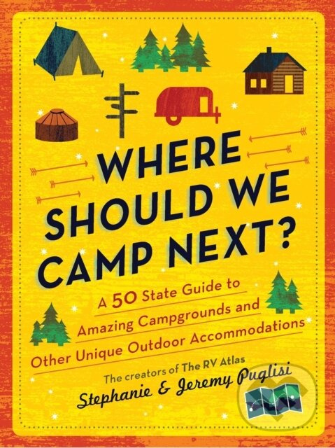 Where Should We Camp Next? (A 50-State Guide to Amazing Campgrounds and Other Unique Outdoor Accommodations),Where Should We Camp Next? (A 50-State Gu